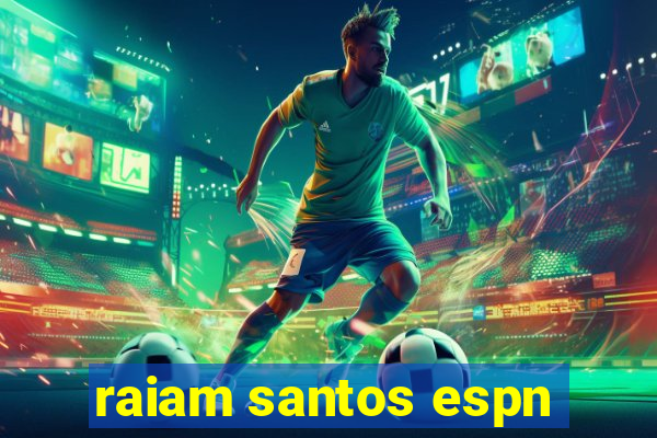 raiam santos espn